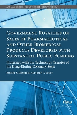 Government Royalties on Sales of Pharmaceutical and Other Biomedical Products Developed with Substantial Public Funding: Illustrated with the Technolo by Danziger, Robert S.