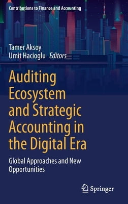 Auditing Ecosystem and Strategic Accounting in the Digital Era: Global Approaches and New Opportunities by Aksoy, Tamer