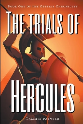 The Trials of Hercules: Book One of the Osteria Chronicles by Painter, Tammie