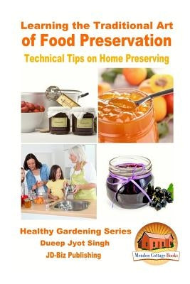 Learning the Traditional Art of Food Preservation - Technical Tips on Home Preserving by Davidson, John