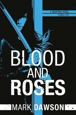 Blood and Roses by Dawson, Mark