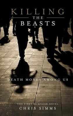 Killing the Beasts: Death Moves Among Us by Simms, Chris