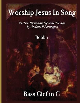 Worship Jesus In Song Bass Clef In C by Partington, Andrew P.