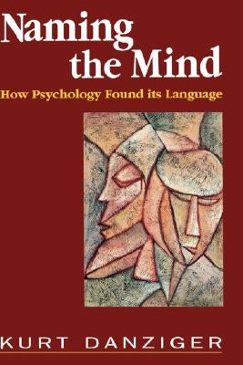 Naming the Mind: How Psychology Found Its Language by Danziger, Kurt