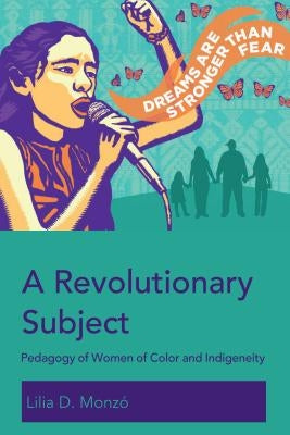 A Revolutionary Subject; Pedagogy of Women of Color and Indigeneity by McLaren, Peter