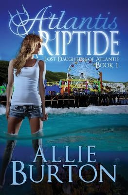 Atlantis Riptide: Lost Daughters of Atlantis by Burton, Allie