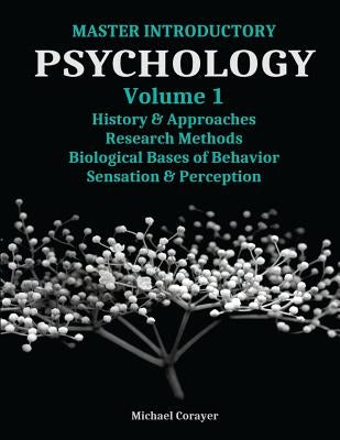 Master Introductory Psychology Volume 1: History and Approaches, Research Methods, Biological Bases of Behavior, Sensation & Perception by Corayer, Michael