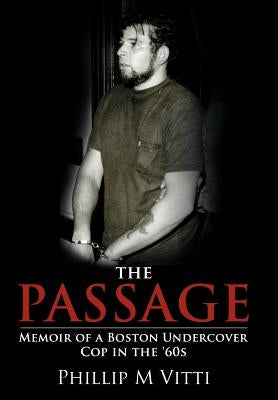 The Passage: Memoir of a Boston Undercover Cop in the '60s by Vitti, Phillip M.