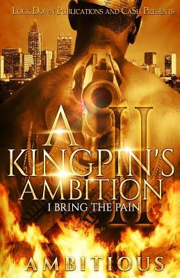 A Kingpin's Ambition 2: I Bring The Pain by Ambitious