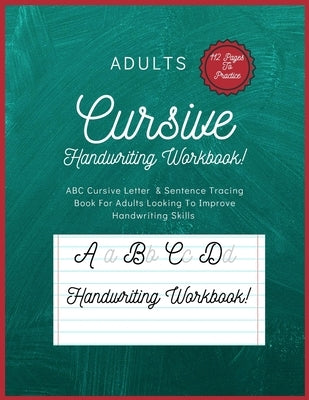 Adults Cursive Handwriting Workbook: ABC Cursive Letter & Sentence Tracing Book For Adults Looking To Improve Their Handwriting Skills by I, Noah S.