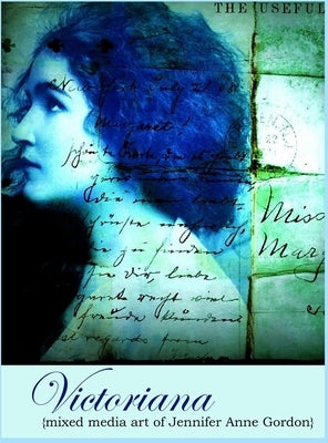 Victoriana: Mixed Media Art of Jennifer Gordon by Gordon, Jennifer Anne