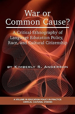 War or Common Cause? a Critical Ethnography of Language Education Policy, Race, and Cultural Citizenship (PB) by Anderson, Kimberly S.