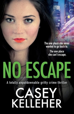 No Escape: A totally unputdownable gritty crime thriller by Kelleher, Casey