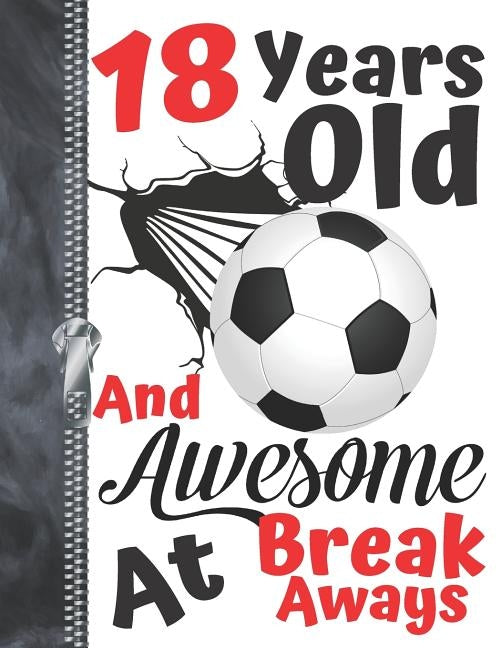 18 Years Old And Awesome At Break Aways: Soccer Ball Doodling & Drawing Art Book Sketchbook For Teen Boys And Girls by Scribblers, Krazed