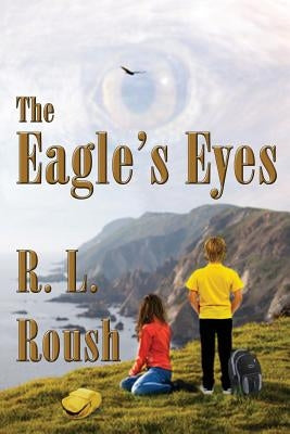 The Eagle's Eyes by Roush, R. L.