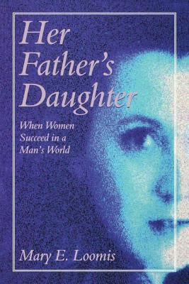 Her Fathers Daughter (P) by Loomis, Mary E.