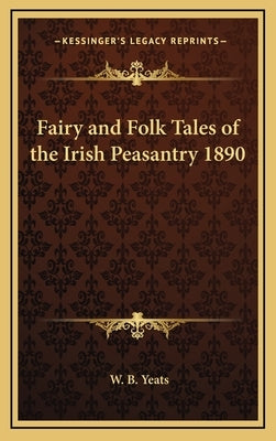 Fairy and Folk Tales of the Irish Peasantry 1890 by Yeats, W. B.