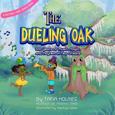 The Dueling Oak: 300 Years of Music, Magic, and Mayhem in New Orleans by Holmes, Tana S.