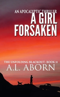 A Girl Forsaken: The Unfolding Blackout: Book II by Aborn, A. L.