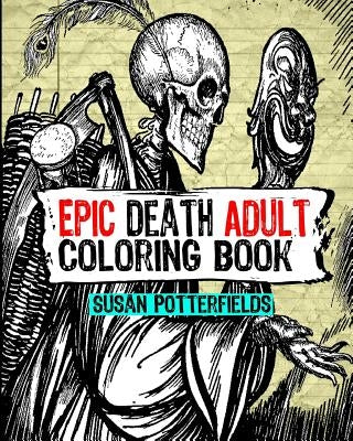 Epic Death Adult Coloring Book by Potterfields, Susan