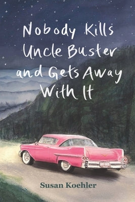 Nobody Kills Uncle Buster and Gets Away with It by Koehler, Shelby