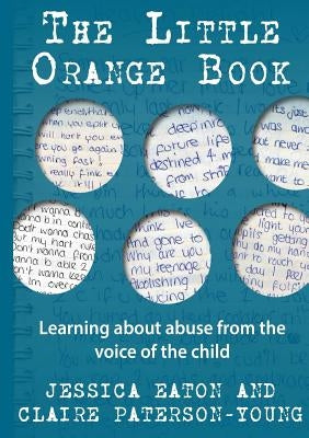 The Little Orange Book: Learning about abuse from the voice of the child by Eaton, Jessica