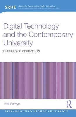 Digital Technology and the Contemporary University: Degrees of digitization by Selwyn, Neil