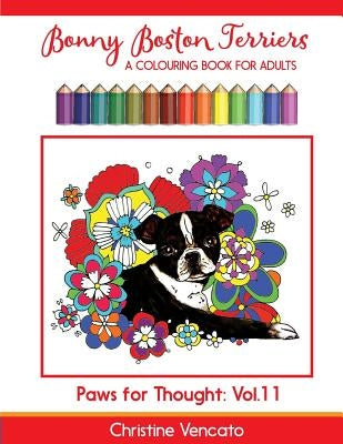 Bonny Boston Terriers: A Sweet Dog Colouring Book for Adults by Vencato, Christine