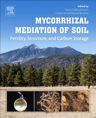 Mycorrhizal Mediation of Soil: Fertility, Structure, and Carbon Storage by Johnson, Nancy Collins