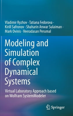 Modeling and Simulation of Complex Dynamical Systems: Virtual Laboratory Approach Based on Wolfram Systemmodeler by Ryzhov, Vladimir