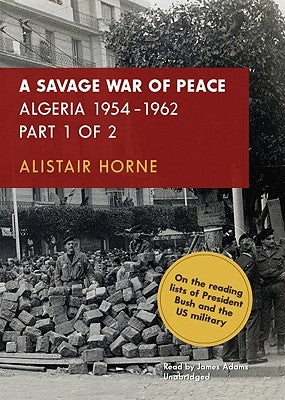 A Savage War of Peace: Algeria 1954-1962 by Horne, Alistair