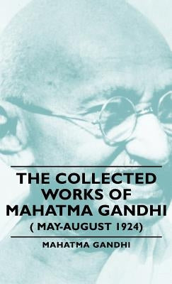 The Collected Works of Mahatma Gandhi ( May-August 1924) by Gandhi, Mahatma