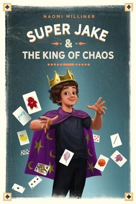 Super Jake and the King of Chaos by Milliner, Naomi