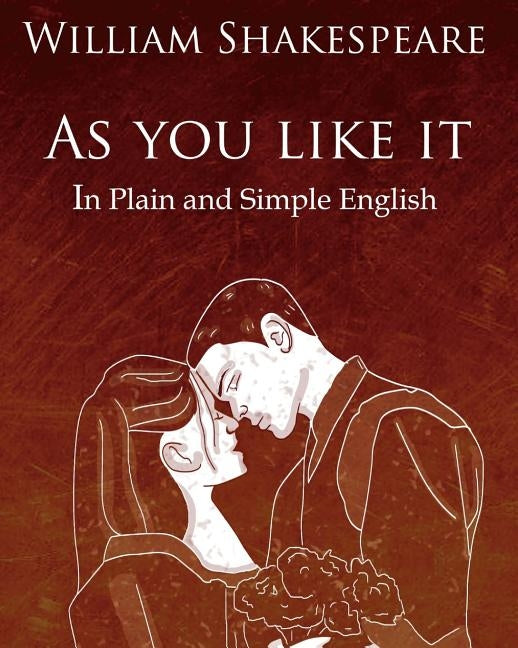 As You Like It in Plain and Simple English: A Modern Translation and the Original Version by Bookcaps