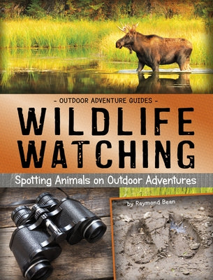 Wildlife Watching: Spotting Animals on Outdoor Adventures by Bean, Raymond