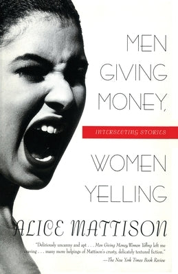 Men Giving Money, Women Yelling: Intersecting Stories by Mattison, Alice