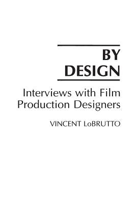 By Design: Interviews with Film Production Designers by LoBrutto, Vincent