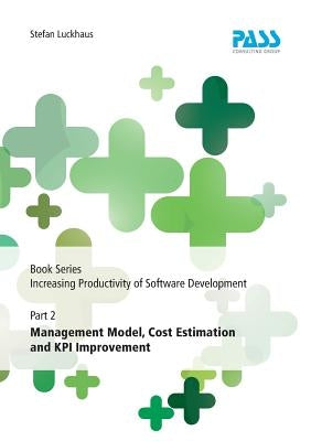 Book Series Increasing Productivity of Software Development, Part 2: Management Model, Cost Estimation and KPI Improvement by Luckhaus, Stefan