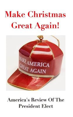 Make Christmas Great Again!: America's Reviews On The President Elect by America