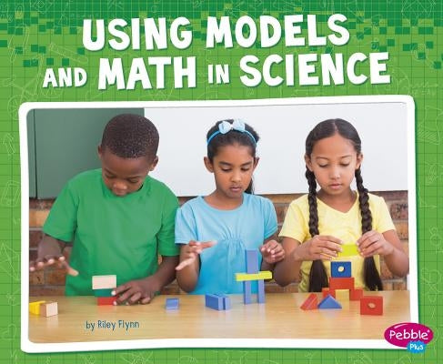 Using Models and Math in Science by Flynn, Riley