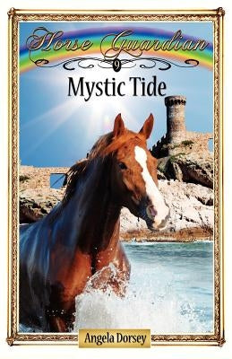 Mystic Tide: Sometimes Horses Need a Little Magic by Dorsey, Angela