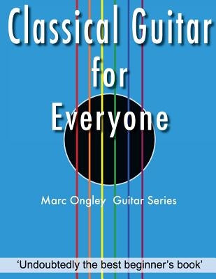 Classical Guitar for Everyone by Ongley, Marc Lachlan