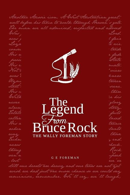 The Legend from Bruce Rock: The Wally Foreman Story by Foreman, Glen Eric