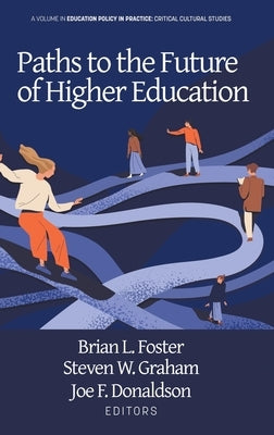 Paths to the Future of Higher Education by Foster, Brian L.