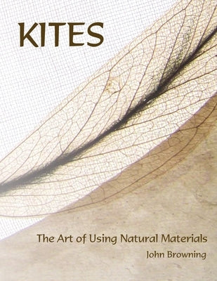 Kites: The Art of Using Natural Materials by Browning, John