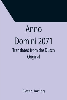 Anno Domini 2071; Translated from the Dutch Original by Harting, Pieter