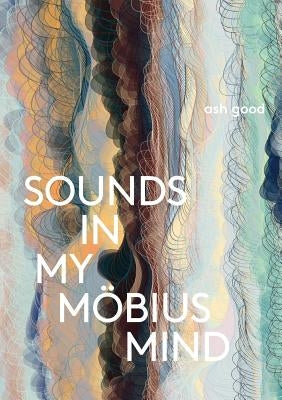 sounds in my möbius mind by Good, Ash