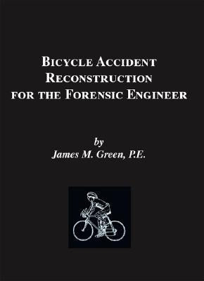 Bicycle Accident Reconstruction for the Forensic Engineer by Green Pe, James M.