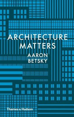 Architecture Matters by Betsky, Aaron