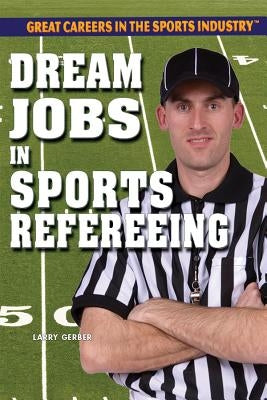 Dream Jobs in Sports Refereeing by Gerber, Larry